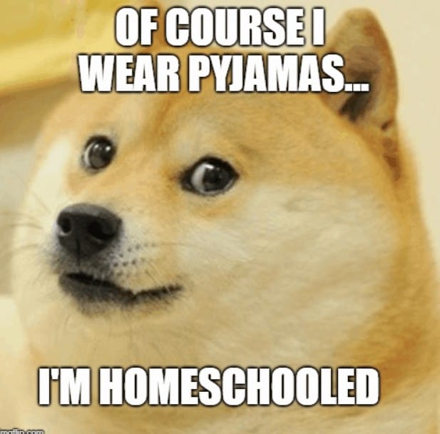 Of course I wear pyjamas...I'm Homeschooled!