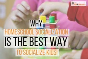 Why Homeschool Socialization is the BEST Way to Socialize Kids!