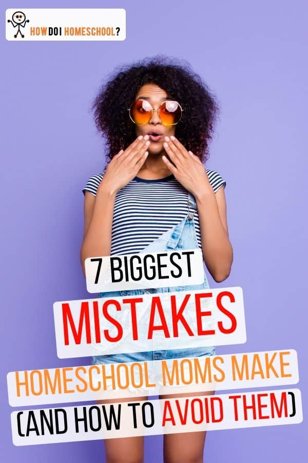 Homeschool Failures: Discover the 7 Biggest Mistakes Homeschool Moms Make (and How to Avoid Them). #mistakes #homeschoolmoms