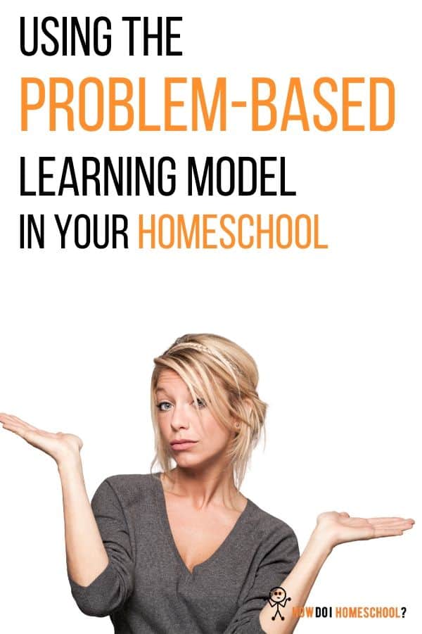 Using a Problem-Based Learning Model in Your Homeschool. #problembasedlearning #howdoihomeschool