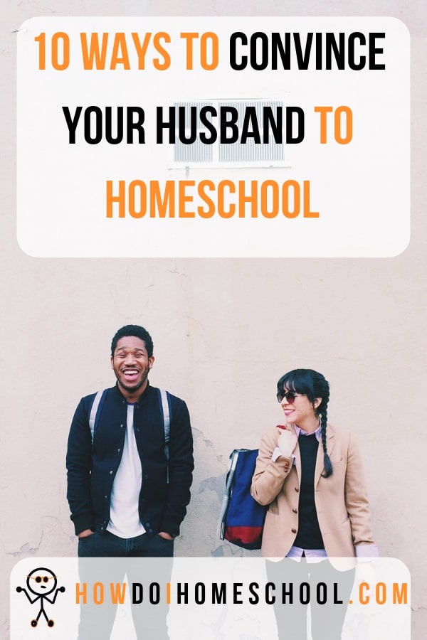 10 ways to convince your husband to homeschool. #convinceyourhusbandtohomeschool #howdoihomeschool