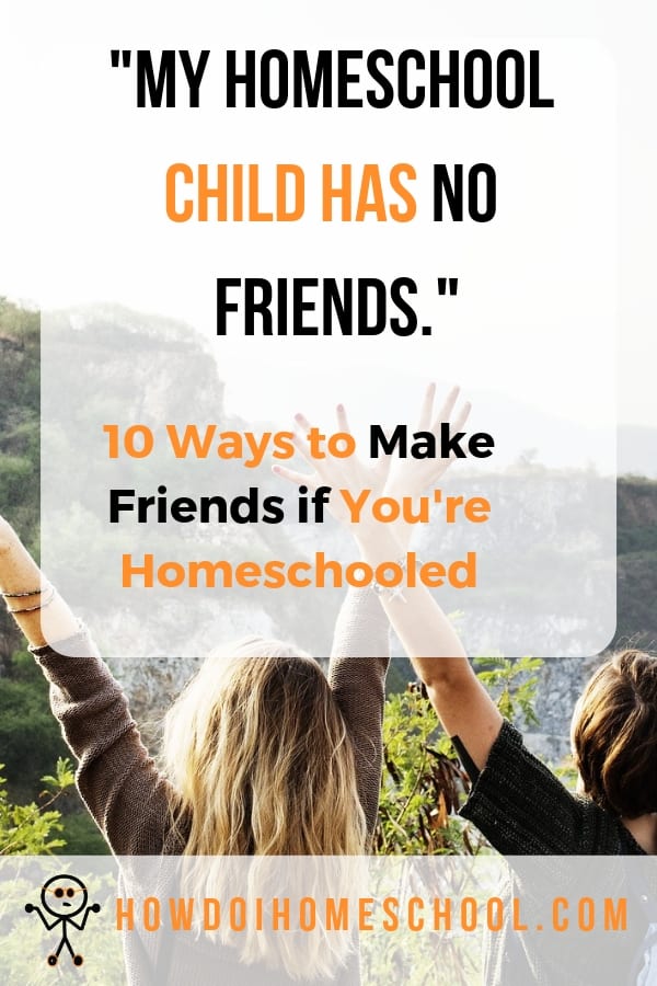 My Homeschool Child Has No Friends. 10 Ways to Make Friends if You're Homeschooled #homeschool #friends