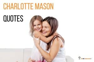 Charlotte Mason Quotes about Play, Nature, Mother's and Education. #charlottemasonquotes #educationquotes