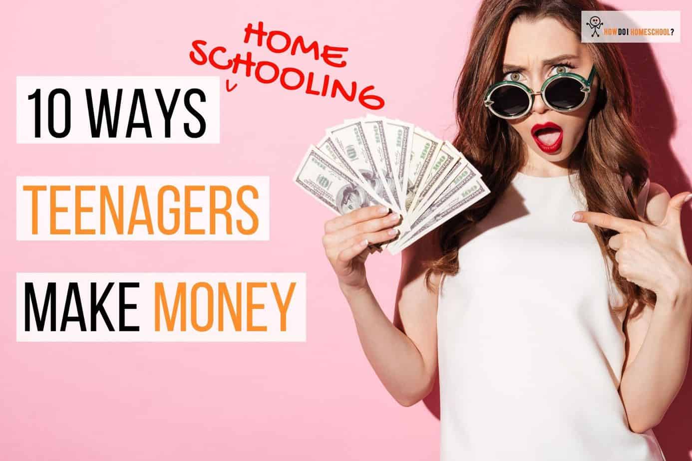 10 Ways Teenagers Can Make Money - How Do I Homeschool