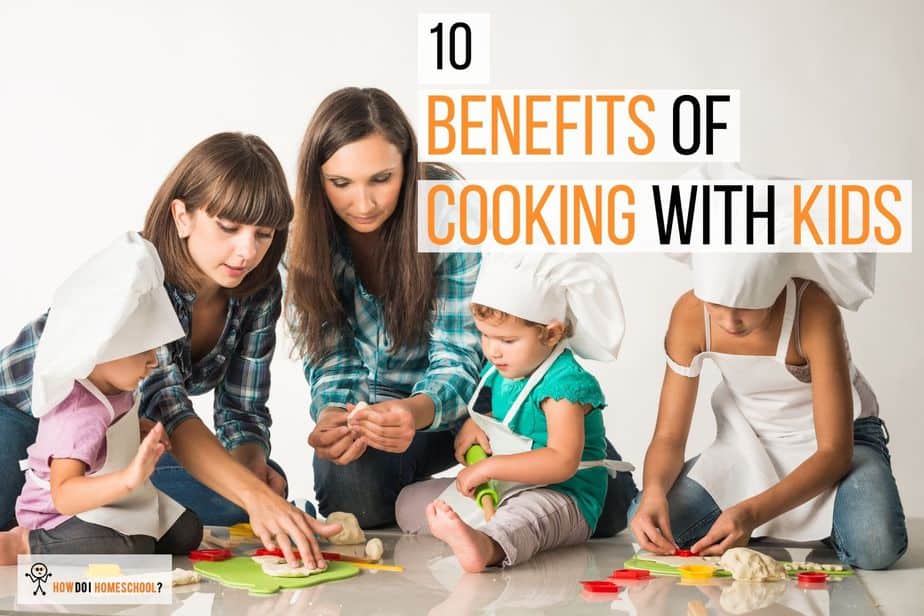 10 Benefits of Cooking With Kids - How Do I Homeschool?
