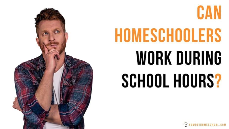 Can Homeschoolers Work During School Hours? Can Homeschoolers Work During the Day? Find out in this article.