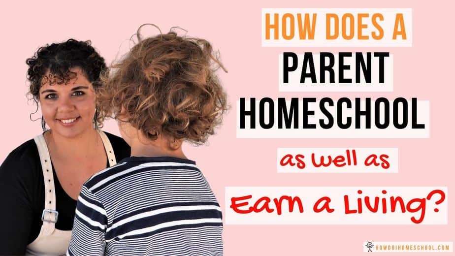 How Does a Parent Homeschool as well as Earn a Living? #homeschoolparent #homeschoolwork