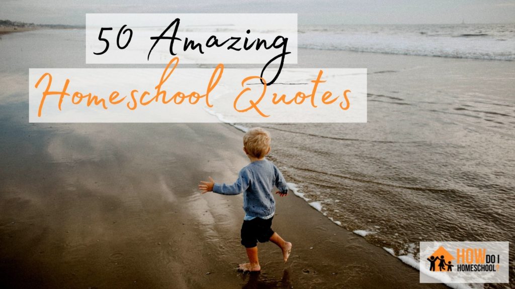 50 Inspiring and Encouraging Homeschool Quotes