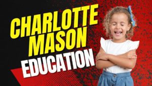 What’s Charlotte Mason Homeschooling & Why Do It. #charlottemasonhomeschooling #charlottemason