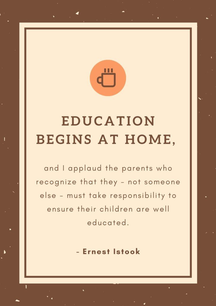 Education begins at home. Ernest Istook