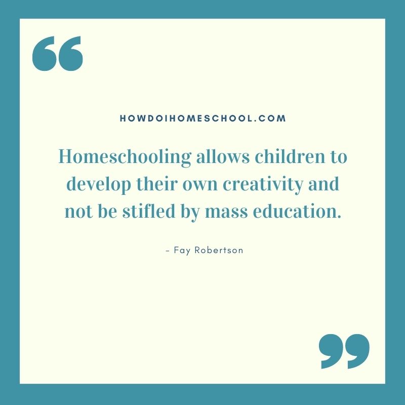 Homeschooling allows children to develop their own creativity and not be stifled by mass education.