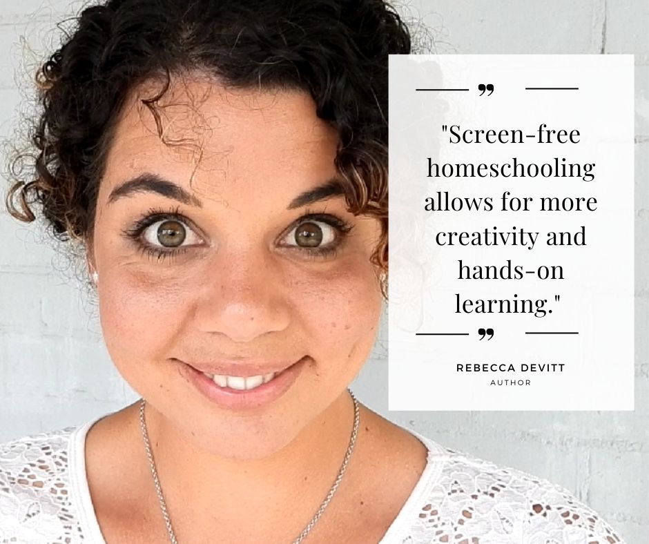 "Screen-free homeschooling allows for more creativity and hands-on learning." 