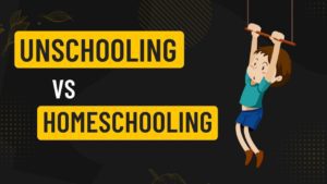 Unschooling vs Homeschooling.