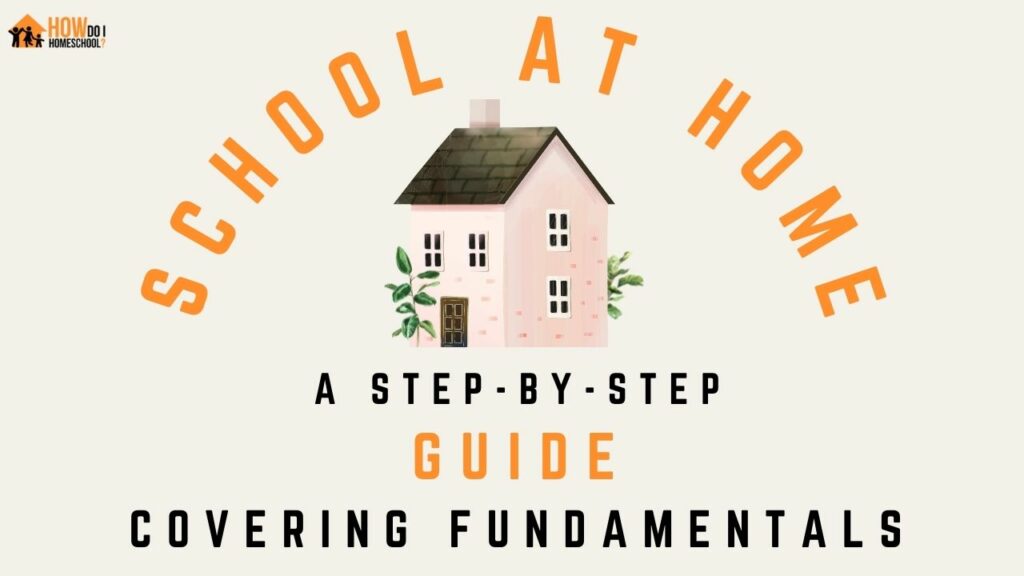 Schooling at Home: A Step-by-Step Guide Covering Fundamentals