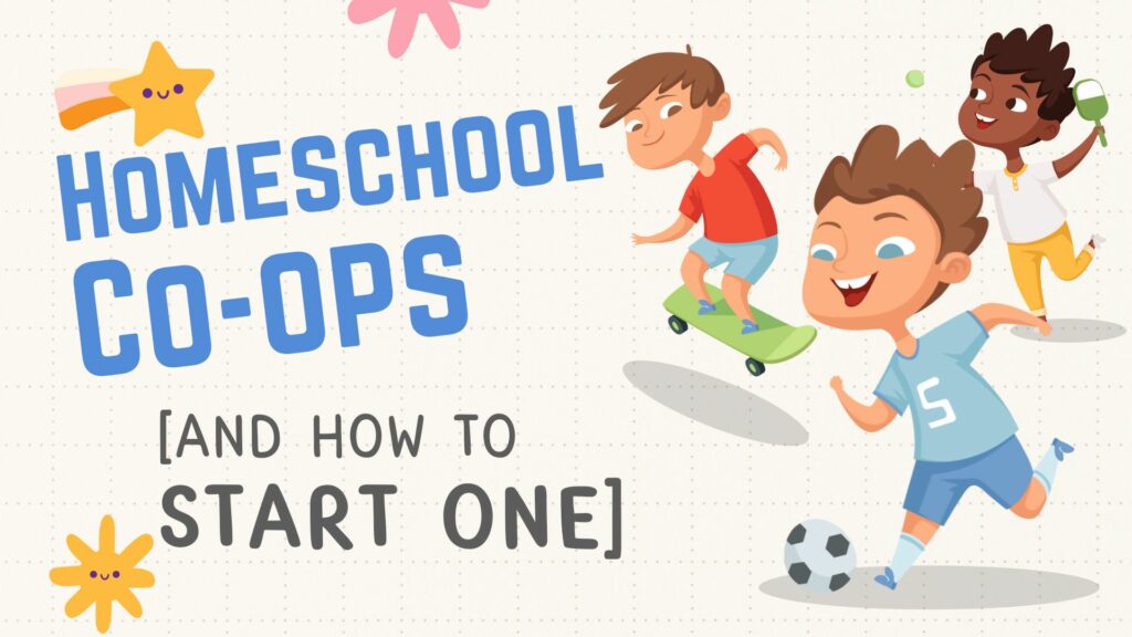 Homeschool Co-Ops: Everything You NEED to Know [PLUS How to Start One!]