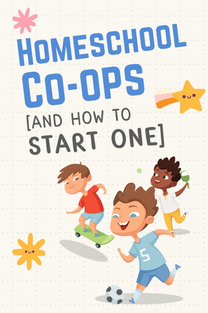 Homeschool Co-ops and How to Start One.