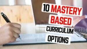 10 Mastery Based Homeschool Curriculum Options