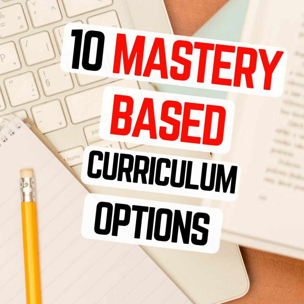 10 Mastery Based Homeschool Curriculum Options