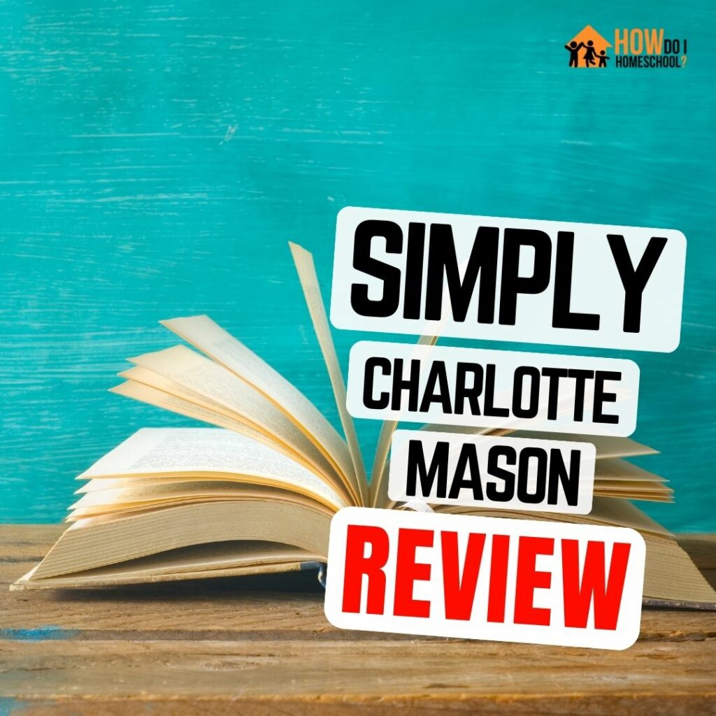 Simply Charlotte Mason Review showing pros and cons, advantages, benefits, format, online, paper based, living booklists, and so on!