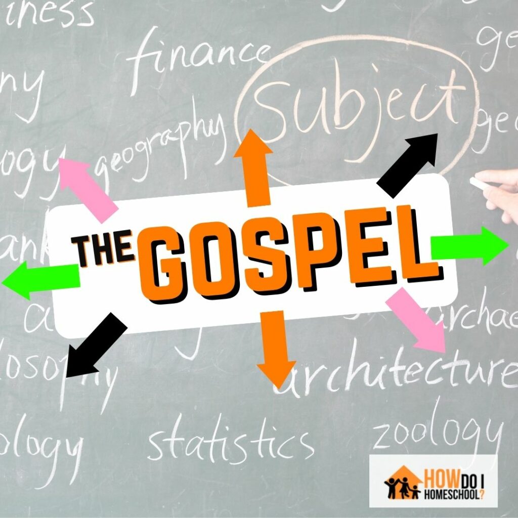 The gospel in homeschool curriculum - math, english, science, history, and geography.