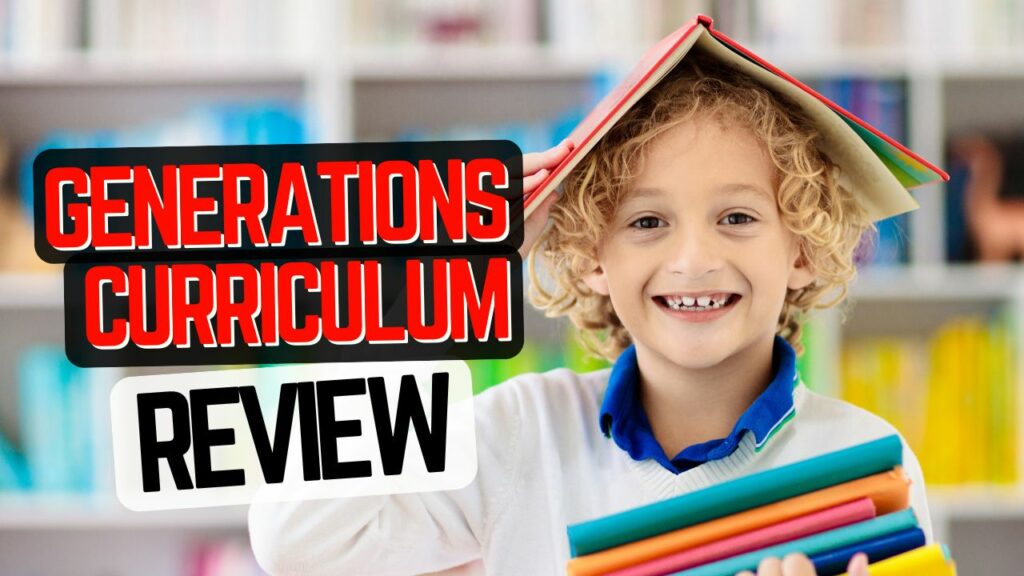 Generations Homeschool Curriculum Review 2023 [MUST-READ]