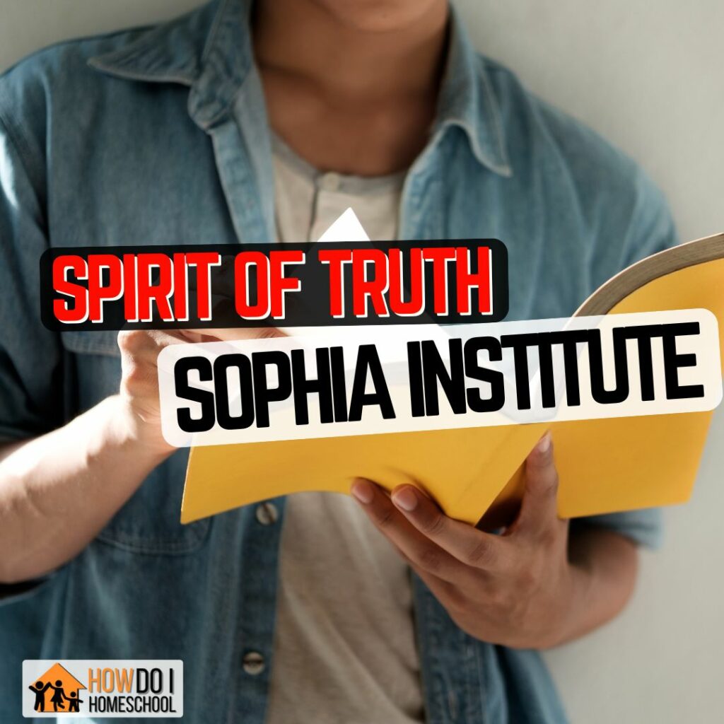Spirit of Truth Sophia Institute for Teachers Overview of the Program for Homeschools. 