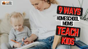 9 Ways Moms Can Homeschool Their Children