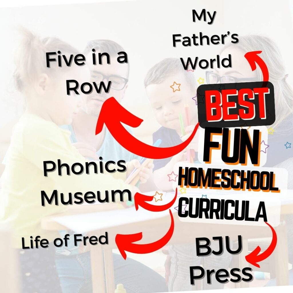Some wonderful fun homeschool curriculum programs include My Father's World, Phonics Museum, Five in a Row, BJU Press and Life of Fred.